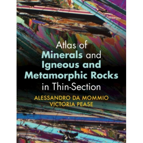 Atlas of Minerals and Igneous and Metamorphic Rocks in Thin-Section