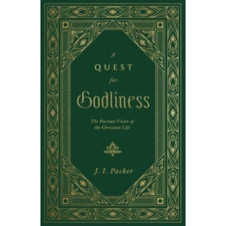 A Quest for Godliness: The Puritan Vision of the Christian Life