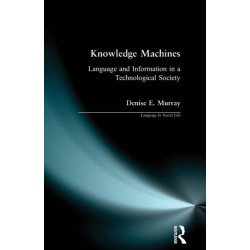 Knowledge Machines: Language and Information in a Technological Society