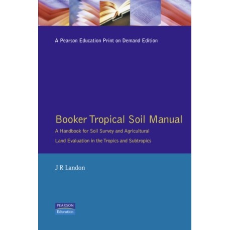 Booker Tropical Soil Manual: A Handbook for Soil Survey and           Agricultural Land Evaluation in the Tropics and Subtropics: A Handbook for Soil Survey and Agricultural Land Evaluation in the Tropics and Subtropics