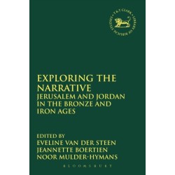 Exploring the Narrative: Jerusalem and Jordan in the Bronze and Iron Ages: Papers in Honour of Margreet Steiner