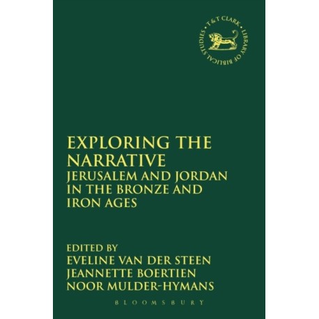 Exploring the Narrative: Jerusalem and Jordan in the Bronze and Iron Ages: Papers in Honour of Margreet Steiner