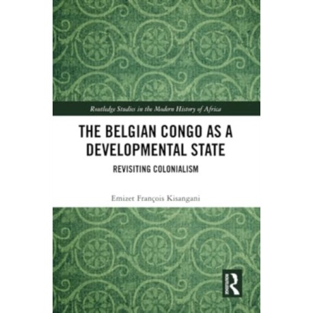 The Belgian Congo as a Developmental State: Revisiting Colonialism