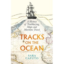Tracks on the Ocean: A History of Trailblazing, Maps and Maritime Travel