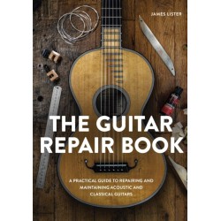 The Guitar Repair Book: A Practical Guide to Repairing and Maintaining Acoustic and Classical Guitars