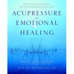 Acupressure for Emotional Healing: A Self-Care Guide for Trauma, Stress, & Common Emotional Imbalances