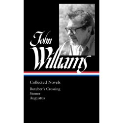 John Williams: Collected Novels (LOA -349): Butcher's Crossing / Stoner / Augustus