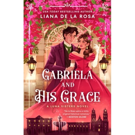 Gabriela and His Grace: A tantalizing historical romance with sizzling chemistry, red-hot passion and a scandalous arrangement