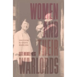 Women and Their Warlords: Domesticating Militarism in Modern China