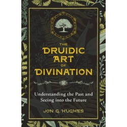 The Druidic Art of Divination: Understanding the Past and Seeing into the Future