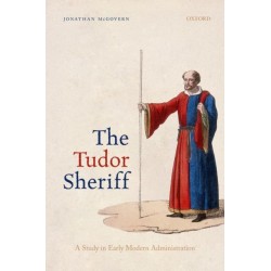 The Tudor Sheriff: A Study in Early Modern Administration