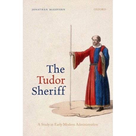The Tudor Sheriff: A Study in Early Modern Administration