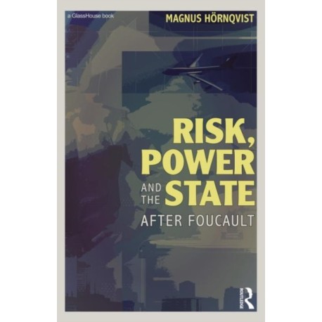 Risk, Power and the State: After Foucault