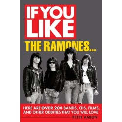 If You Like the Ramones...: Here Are Over 200 Bands, CDs, Films and Other Oddities That You Will Love