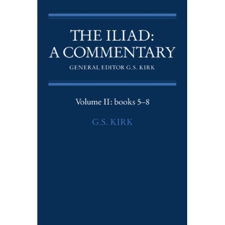 The Iliad: A Commentary: Volume 2, Books 5-8
