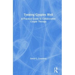 Treating Couples Well: A Practical Guide to Collaborative Couple Therapy