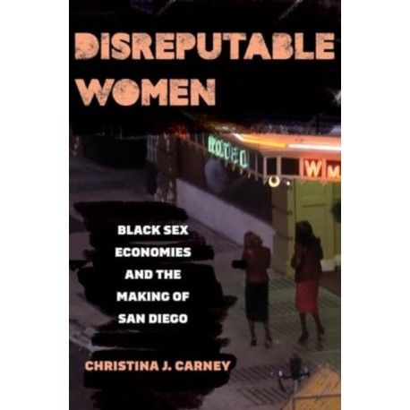 Disreputable Women: Black Sex Economies and the Making of San Diego