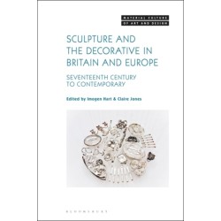 Sculpture and the Decorative in Britain and Europe: Seventeenth Century to Contemporary
