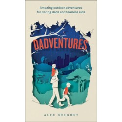 Dadventures: Amazing Outdoor Adventures for Daring Dads and Fearless Kids
