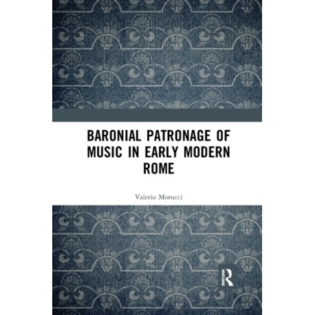 Baronial Patronage of Music in Early Modern Rome