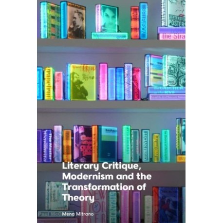 Literary Critique, Modernism and the Transformation of Theory