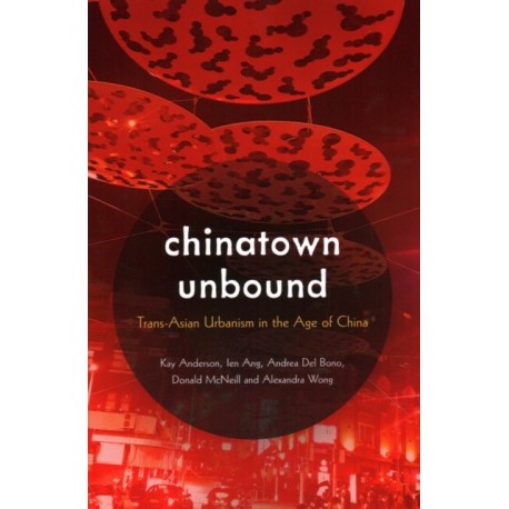 Chinatown Unbound: Trans-Asian Urbanism in the Age of China