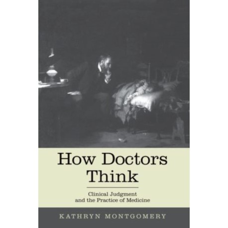 How Doctors Think: Clinical Judgment and the Practice of Medicine