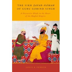 The Sikh Zafar-namah of Guru Gobind Singh: A Discursive Blade in the Heart of the Mughal Empire