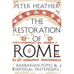 The Restoration of Rome: Barbarian Popes & Imperial Pretenders