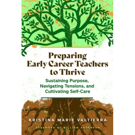Preparing Early Career Teachers to Thrive: Sustaining Purpose, Navigating Tensions, and Cultivating Self-Care
