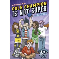 Cole Champion Is Not Super: Book 1