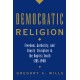 Democratic Religion: Freedom, Authority, and Church Discipline in the Baptist South, 1785-1900