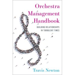 Orchestra Management Handbook: Building Relationships in Turbulent Times