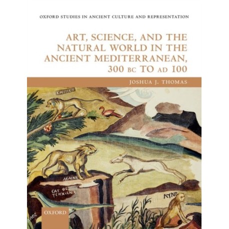 Art, Science, and the Natural World in the Ancient Mediterranean, 300 BC to AD 100