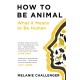 How to Be Animal: What it Means to Be Human