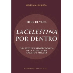 "La Celestina" Por Dentro: una exegesis numerologica de la "Comedia de Calisto y Melibea"