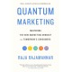 Quantum Marketing: Mastering the New Marketing Mindset for Tomorrow's Consumers