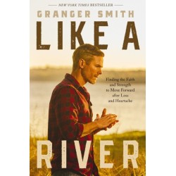Like a River: Finding the Faith and Strength to Move Forward after Loss and Heartache