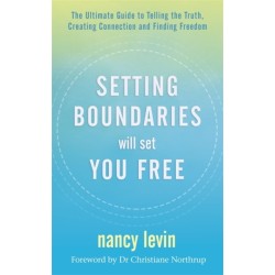 Setting Boundaries Will Set You Free: The Ultimate Guide to Telling the Truth, Creating Connection and Finding Freedom