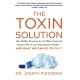 The Toxin Solution: How Hidden Poisons in the Air, Water, Food, and Products We Use are Destroying Our Health--and What We Can Do to Fix it