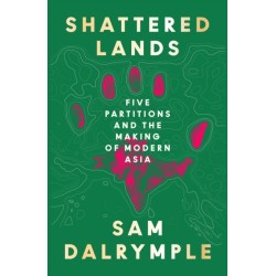 Shattered Lands: Five Partitions and the Making of Modern Asia