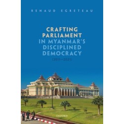 Crafting Parliament in Myanmar's Disciplined Democracy (2011-2021)
