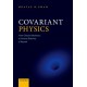 Covariant Physics: From Classical Mechanics to General Relativity and Beyond
