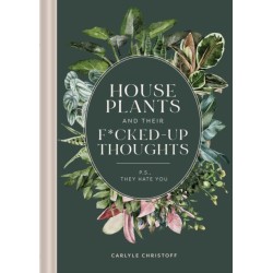 Houseplants and Their F*cked-Up Thoughts: P.S., They Hate You