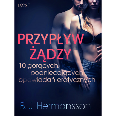 Przypływ żądzy - 10 gorących i podniecających opowiadań erotycznych B. J. Hermanssona