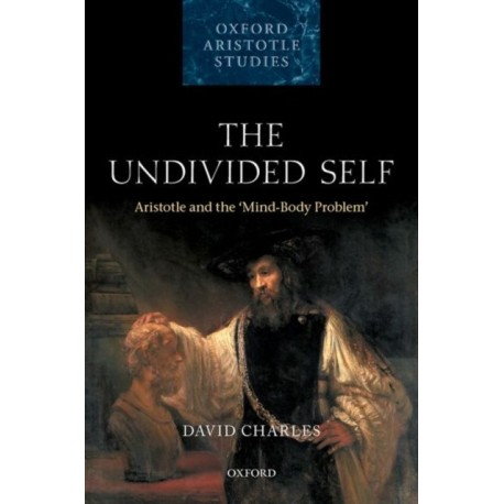 The Undivided Self: Aristotle and the 'Mind-Body Problem'