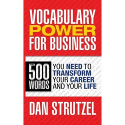Vocabulary Power for Business: 500 Words You Need to Transform Your Career and Your Life: 500 Words You Need to Transform Your Career and Your Life