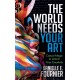 The World Needs Your Art: Casual Magic to Unlock Your Creativity