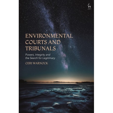 Environmental Courts and Tribunals: Powers, Integrity and the Search for Legitimacy