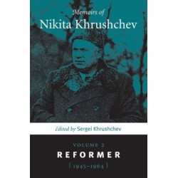 Memoirs of Nikita Khrushchev: Volume 2: Reformer, 1945–1964